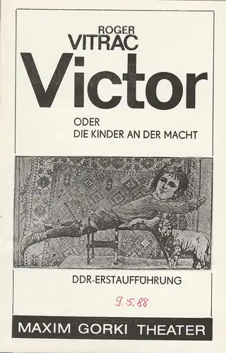 Maxim Gorki Theater, Albert Hetterle, Manfred Möckel, Josephine Keisch, Werner Knispel: Programmheft Roger Vitrac VICTOR oder DIE KINDER AN DER MACHT Premiere 19. + 20. Dezember 1987 Spielzeit 1987 / 88 Heft 2. 