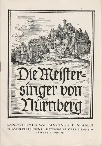 Landestheater Sachsen-Anhalt in Halle, Karl Kendzia, Gerhard Weiner, Rudolf Heinrich: Programmheft Richard Wagner DIE MEISTERSINGER VON NÜRNBERG Spielzeit 1950 / 51 Theater des Friedens. 