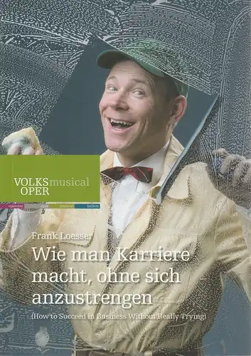 Volksoper Wien, Robert Meyer, Christoph Wagner-Trenkwitz, ManonFletzberger: Programmheft Frank Loesser WIE MAN KARRIERE MACHT, OHNE SICH ANZUSTRENGEN Premiere 25. Februar 2017 Saison 2016 / 17. 