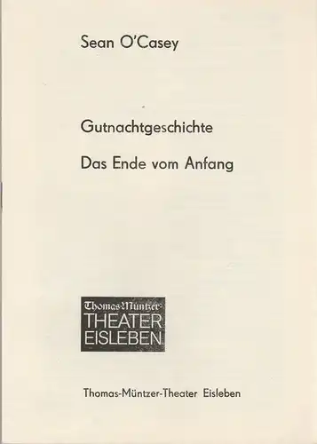 Thomas-Müntzer-Theater Eisleben, Manfred Müller-Kuhl, Michael Kuschnia, Renate Paulus: Programmheft Sean O'Casey GUTENACHTGESCHICHTE / DAS ENDE VOM ANFANG Premiere 23. März 1978 Spielzeit 1977 / 78. 