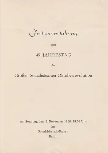 Das Zentalkomitee der Sozialistischen Einheitspartei Deutschlands: Programmheft FESTVERANSTALTUNG zum 49. JAHRESTAG der GROßEN SOZIALISTISCHEN OKTOBERREVOLUTION 6. November 1966 Friedrichstadt-Palast Berlin. 