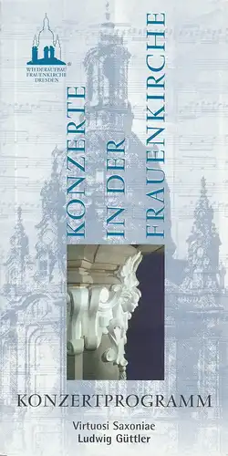 Stiftung Frauenkirche Dresden, Eberhard Buger, Dietrich von der Heyden, Ludwig Güttler, Karsten Blüthgen: Programmheft KONZERTE IN DER FRAUENKIRCHE  VIRTUOSI SAXONIAE 16. November 2002. 