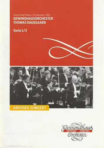 Gewandhaus zu Leipzig, Riccardo Chailly, Andreas Schulz, Renate Herklotz: Programmheft GEWANDHAUSORCHESTER THOMAS DAUSGAARD 7./8. Dezember 2006 Großer Saal Serie 1/3 Spielzeit 2006/2007. 