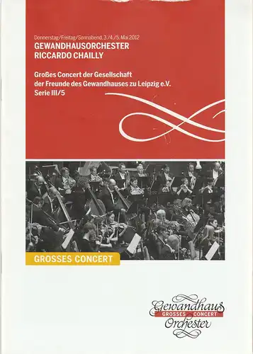 Gewandhaus zu Leipzig, Riccardo Chailly, Andreas Schulz, Renate Herklotz: Programmheft GEWANDHAUSORCHESTER RICCARDO CHAILLY 3./4./5. Mai 2012 Großer Saal Serie III/5 Spielzeit 2011/2012. 