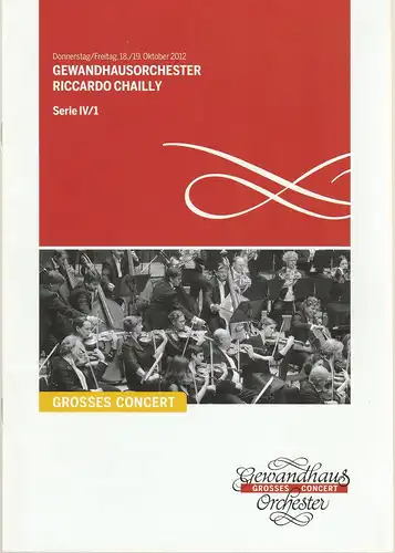 Gewandhaus zu Leipzig, Riccardo Chailly, Andreas Schulz, Renate Herklotz: Programmheft GEWANDHAUSORCHESTER RICCARDO CHAILLY 18./19. Oktober 2012 Großer Saal Serie IV/1 Spielzeit 2012/2013. 