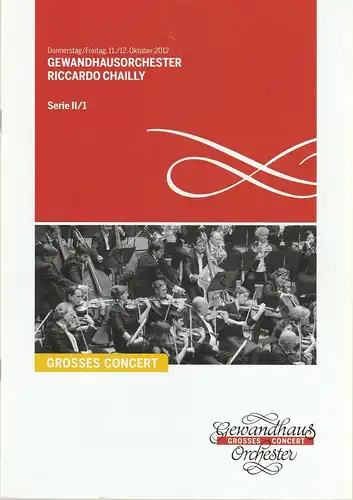 Gewandhaus zu Leipzig, Riccardo Chailly, Andreas Schulz, Renate Herklotz: Programmheft GEWANDHAUSORCHESTER RICCARDO CHAILLY 11./12. Oktober 2012 Großer Saal Serie II/1 Spielzeit 2012/2013. 