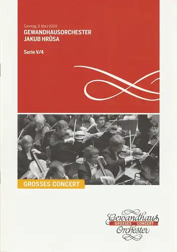 Gewandhaus zu Leipzig, Riccardo Chailly, Andreas Schulz, Renate Herklotz: Programmheft GEWANDHAUSORCHESTER JAKUB HRUSA 8. März 2009 Großer Saal Serie V/4 Spielzeit 2008 / 2009. 