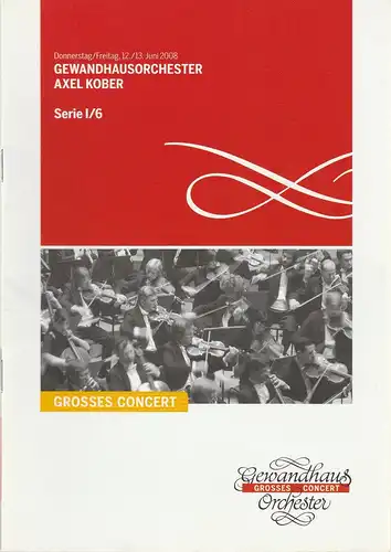 Gewandhaus zu Leipzig, Riccardo Chailly, Andreas Schulz, Renate Herklotz: Programmheft GEWANDHAUSORCHESTER AXEL KOBER 12./13. Juni 2008 Großer Saal Serie I/6 Spielzeit 2007/ 2008. 