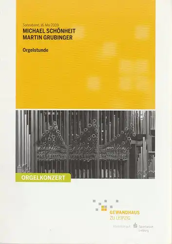 Gewandhaus zu Leipzig, Riccardo Chailly, Andreas Schulz, Renate Herklotz: Programmheft ORGELSTUNDE MICHAEL SCHÖNHEIT/ MARTIN GRUBINGER 16. Mai 2009 Großer Saal Gewandhaus zu Leipzig Spielzeit 2008/2009. 