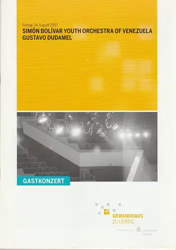 Gewandhaus zu Leipzig, Riccardo Chailly, Andreas Schulz, Renate Herklotz: Programmheft SIMON BOLIVAR YOUTH ORCHESTRA OF VENEZUELA GUSTAVO DUDAMEL 24. August 2007 Goßer Saal Gewandhaus zu Leipzig Spielzeit 2007/2008. 