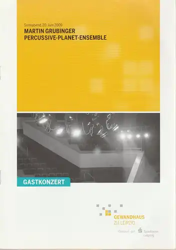 Gewandhaus zu Leipzig, Riccardo Chailly, Andreas Schulz, Renate Herklotz: Programmheft MARTIN GRUBINGER PERCUSSIVE-PLANET-ENSEMBLE 20. Juni 2009 Großer Saal Gewandhaus zu Leipzig Spielzeit 2008 / 2009. 