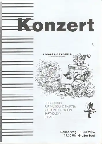Hochschule für Musik und Theater Felix Mendelssohn-Bartholdy Leipzig, Konrad Körner, Moritz Caffier: Programmheft KONZERT A MALER-SZYFONIA 13. Juli 2006 Großer Saal. 
