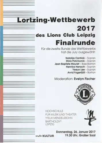 Hochschule für Musik und Theater Felix Mendelssohn-Bartholdy Leipzig, Martin Kürschner, Stefan Schönknecht: Programmheft LORTZING-WETTBEWERB 2017 DES LIONS CLUB LEIPZIG FINALRUNDE 26. Januar 2017 Großer Saal. 