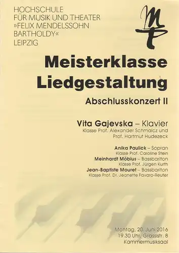 Künstlerisches Betriebsbüro der Hochschule für Musik und Theater Leipzig: Programmheft MEISTERKLASSE LIEDGESTALTUNG ABSCHLUSSKONZERT II  VITA GAJEWSKA 20. Juni 2016 Kammermusiksaal. 