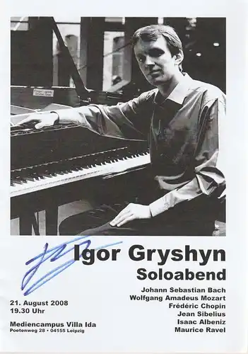 Freundeskreis der Hochschule für Musik und Theater Felix Mendelssohn-Bartholdy Leipzig e. V: Programmheft IGOR GRYSHYN SOLO ABEND 21. August 2008 Mediencampus Villa Ida. 