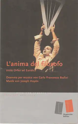 Wuppertaler Bühnen, Gerd Leo Kuck, Christian Baier, Milena Holler (Fotos): Programmheft Joseph Haydn L'ANIMA DEL FILOSOFO ossia Orfeo ed Euridice Premiere 15. Februar 2003 Opernhaus Spielzeit 2002 / 2003. 