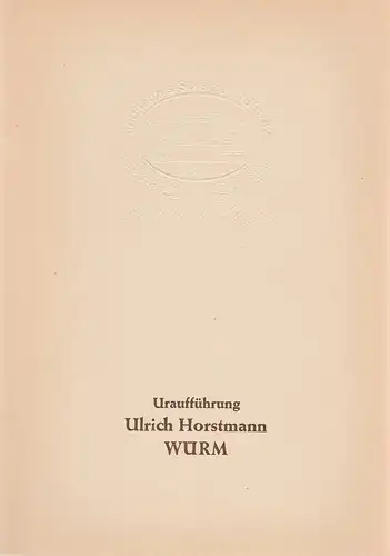 Stadttheater Giessen, Reinald Heissler-Remy, Jo Straeten, Arthur C. Intelmann: Programmheft Uraufführung Ulrich Horstmann WÜRM Jubiläums Spielzeit 1981 / 82 Heft 18. 