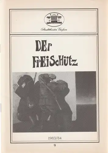 Stadttheater Giessen, Reinald Heissler-Remy, Gerd Hüttenhofer: Programmheft Carl Maria von Weber DER FREISCHÜTZ Spielzeit 1983 / 84 Heft 9. 