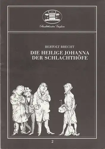 Stadttheater Giessen, Reinald Heissler-Remy, Hartmut Henne, Winfried Hahner, Carolin Eschenbrenner, Bärbel Maier: Programmheft Bertolt Brecht DIE HEILIGE JOHANNA DER SCHLACHTHÖFE Spielzeit 1984 / 85 Heft 2. 