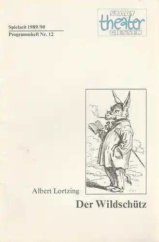 Stadttheater Giessen, Jost Miehlbradt, Cornelia Heymann: Programmheft Albert Lortzing DER WILDSCHÜTZ Premiere 18. März 1990 Spielzeit 1989 / 90 Heft 12. 