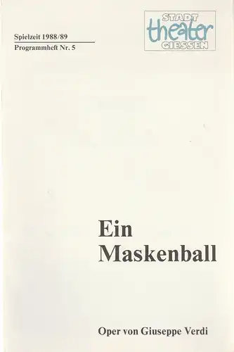 Stadttheater Giessen, Jost Miehlbradt, Cornelia Heymann: Programmheft Giuseppe Verdi EIN MASKENBALL Premiere 30. Oktober 1988 Spielzeit 1988 / 89 Heft 5. 