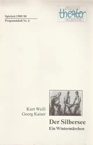 Stadttheater Giessen, Jost Miehlbradt, Cornelia Heymann: Programmheft Kurt Weill / Georg Kaiser DER SILBERSEE Premiere 5. November 1989 Spielzeit 1989 / 90 Heft 6. 