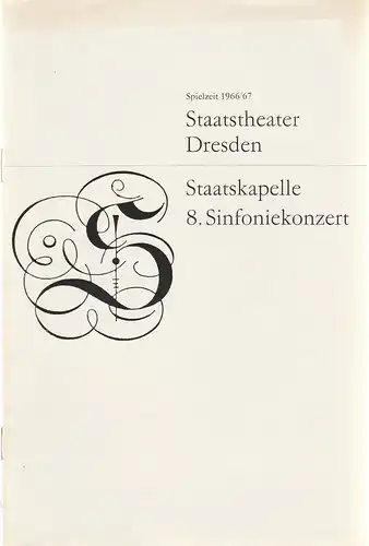 Staatstheater Dresden, Hans Dieter Mäde, Wolfgang Pieschel: Programmheft  STAATSKAPELLE DRESDEN  8. SINFONIEKONZERT 12. + 13. Februar 1967 Großes Haus der Staatstheater Spielzeit 1966 / 67. 