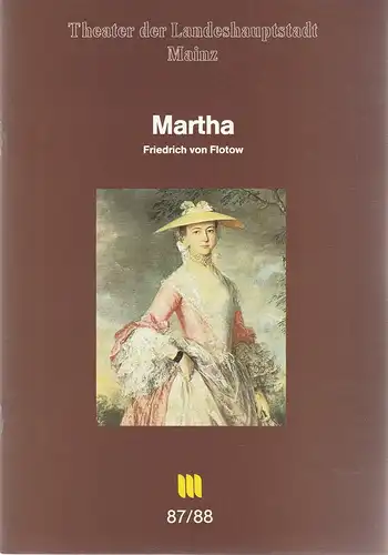 Theater der Landeshauptstadt Mainz, Dietrich Taube, Thomas Lang: Programmheft Friedrich von Flotow MARTHA oder DER MARKT ZU RICHMOND Premiere 5. Mai 1988 Spielzeit 1987 / 88 Mainzer Theaterheft Nr. 12. 