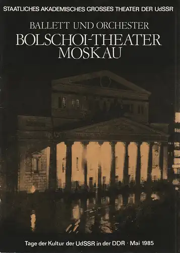 Künstler-Agentur der DDR, Wolfgang Kühnelt: Programmheft Ballett und Orchester BOLSCHOI-THEATER MOSKAU Tage der Kultur der UdSSR in der DDR Mai 1985. 