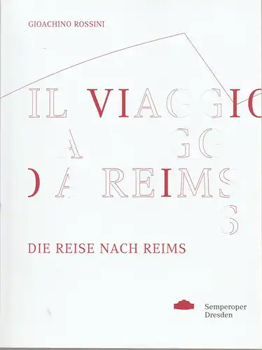 Staatsbetrieb Sächsische Staatstheater Staatsoper Dresden, Wolfgang Rothe, Juliane Schunke, Paula Krapp, Christoph Köhler: Programmheft Gioachino Rossini IL VILLAGIO A REIMS / DIE REISE NACH REIMS.. 