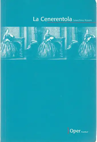 Oper Frankfurt, Bernd Loebe, Sebastan Weigle, Norbert Abels, Zsolt Horpacsy N0407: Programmheft Gioacchini Rossini LA CENERENTOLA  Aschenbrödel oder Der Triumph der Tugend Premiere 20. Juni 2004 Spielzeit 2003 / 2004. 