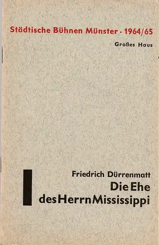 Städtische Bühnen Münster, Alfred Erich Sistig, Rainer Antoine, Vera Vogel-Lamprecht: Programmheft Friedrich Dürrenmatt DIE EHE DES HERRN MISSISSIPPI Premiere 24. November 1964 Großes Haus Spielzeit 1964 / 65 Heft 9. 