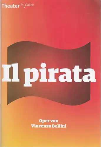 Theater St. Gallen, Werner Signer, Peter Heilker, Marius Bolten, Iko Freese (Probenfotos): Programmheft Vincenzo Bellini IL PIRATO Premiere 28. April 2018 Grosses Haus Spielzeit 2017 / 2018. 