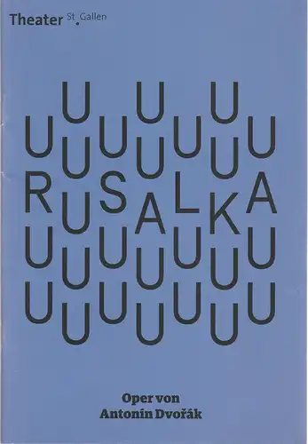 Theater St. Gallen, Werner Signer, Peter Heilker, Caroline Damaschke, Iko Freese (Probenfotos): Programmheft Antonin Dvorak RUSALKA Premiere 21. September 2019 Spielzeit 2019 / 2020. 