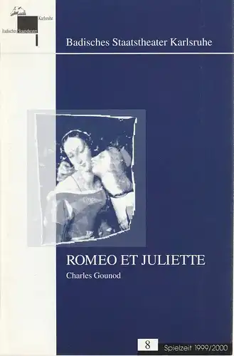 Badisches Staatstheater Karlsruhe, Pavel Fieber, Udo Salzbrenner, Roswitha Roth, Christian Floeren: Programmheft Charles Gounod ROMEO ET JULIETTE Premiere 15. Januar 2000 Großes Haus Spielzeit 1999 / 2000 Heft 8. 