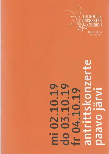 Tonhalle-Gesellschaft Zürich, Ulrike Thiele, Christoph Arta, Ilona Schmiel, Jil Wiesner: Programmheft  TONHALLE ORCHESTER ZÜRICH ANTRITTSKONZERTE PAAVO JÄRVI 2. 3. + 4. Oktober 2019 Konzertsaal Tonhalle Maag Spielzeit 2019 / 2020. 