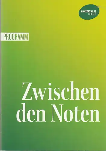 Konzerthaus Berlin, Sebastian Nordmann, Jens Schubbe, Tanja-Maria Martens: Programmheft KONZERTHAUSORCHESTER BERIN ZWISCHEN DEN NOTEN 30. August 2019 Großer Saal. 