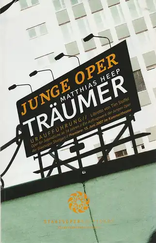 Staatsoper Stuttgart, Albrecht Puhlmann, Barbara Tacchini, Tuncay und Feritz, Ali (Goldbergschule Sindelfingen), Martin Sigmund (Probenfotos): Programmheft Uraufführung JUNGE OPER  Matthias Heep TRÄUME 15. Juni 2007 Kammertheater. 