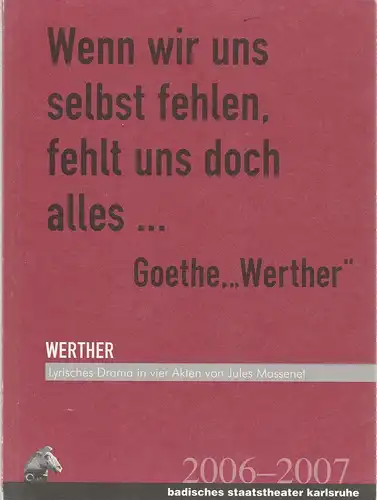 Badisches Staatstheater Karlsruhe, Achim Thorwald, Margit Poremba: Programmheft Jules Massenet WERTHER Premiere 21. April 2007 Spielzeit 2006 / 2007. 