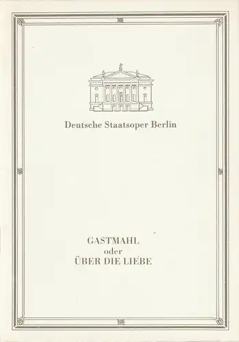 Deutsche Staatsoper Berlin Deutsche Demokratische Republik, Ilse Winter, Schulz / Labowski, Wolfgang Jerzak, Rolf Kanzler, Lutz Colberg: Programmheft Georg Katzer GASTMAHL oder ÜBER DIE LIEBE Premiere 30. April 1988 Apollo-Saal. 