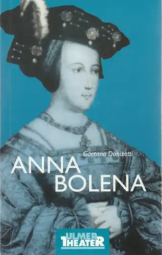 Ulmer Theater, Ansgar Haag, Klaus Rak, Eva-Maria Glathe-Braun, Hans Botzenhardt (Probenfotos): Programmheft Gaetano Donizetti ANNA BOLENA Premiere 8. Mai 2003 Großes Haus Spielzeit 2002 / 2003 Heft 155. 