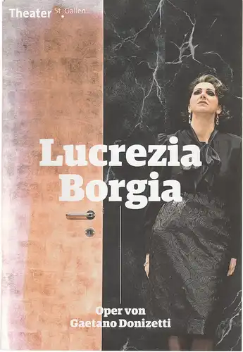 Theater St. Gallen, Werner Signer Peter Heilker, Alexandra Jud: Programmheft Gaetano Donizetti LUCREZIA BORGIA Premiere 14. März 2015 Spielzeit 2014 / 2015. 