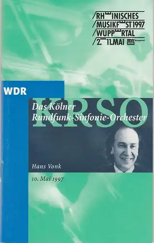 Westdeutscher Rundfunk Köln, Carola Anhalt, Heiner Müller Adolphi, Christoph Held: Programmheft  DAS KÖLNER RUNDFUNK-SINFONIE-ORCHESTER HANS VONK 10. Mai 1997 Stadthalle Wuppertal Rheinisches Musikfest 1997. 