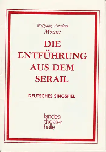 Landestheater Halle, Ulf Keyn, Andreas Stanikki, Peter Scheibe, Dieter J. Hanisch: Programmheft Wolfgang Amadeus Mozart DIE ENTFÜHRUNG AUS DEM SERAIL Premiere 29. Mai 1986 Theater des Friedens Spielzeit 1985 / 86 Heft 16. 