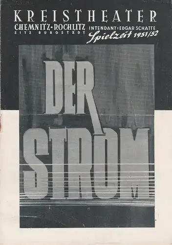 Kreistheater Chemnitz-Rochlitz, Sitz in Burgstädt, Edgar Schatte: Programmheft Max Halbe DER STROM Spielzeit 1951 / 52. 