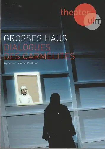 Theater Ulm, Andreas von Studnitz, Benjamin Künzel, Hermann Posch ( Fotos ): Programmheft Francis Polenc DIALOGUES DES CARMELITES Premiere 7. Februar 2013 Großes Haus Spielzeit 2012 / 2013 ( Gespräche der Karmeliterinnen). 