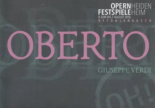 Opernfestspiele Heidenheim, Marcus Bosch, Matthias Heisler,Oliver von Fürich, Ansgar Menze: Programmheft Giuseppe Verdi OBERTO OPERNFESTSPIELE HEIDENHEIM Gefühlsrausch 8. Juni bis  7. August 2016. 