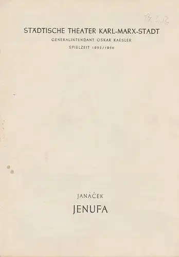 Städtische Theater Karl-Marx-Stadt, Oskar Kaesler, Wolf Ebermann, Bernhard Schröter: Programmheft Leos Janacek JENUFA oder IHRE ZIEHTOCHTER Spielzeit 1955 / 56. 