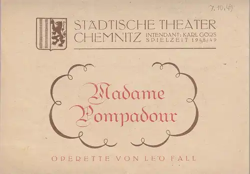 Städtische Theater Chemnitz, Karl Görs: Theaterzettel Leo Fall MADAME POMPADOUR Spielzeit 1948 / 49. 