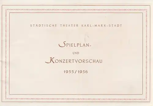 Städtische Theater Karl-Marx-Stadt, Oskar Kaesler, Dramaturgische Abteilung Kurt Leimert, Burkart Hernmarck: Programmheft SPIELPLAN- UND KONZERTVOSCHAU STÄDTSCHE THEATER KARL-MARX-STADT 1955 / 56. 